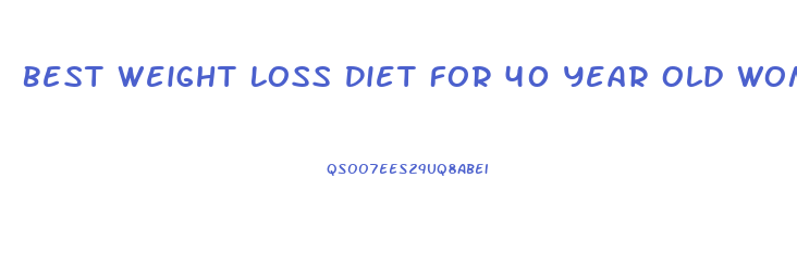Best Weight Loss Diet For 40 Year Old Woman