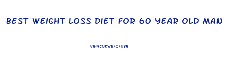 Best Weight Loss Diet For 60 Year Old Man