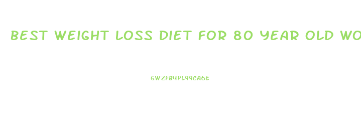 Best Weight Loss Diet For 80 Year Old Woman