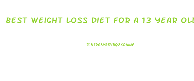 Best Weight Loss Diet For A 13 Year Old