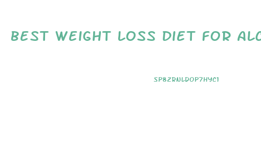 Best Weight Loss Diet For Alcoholics