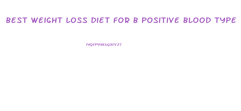 Best Weight Loss Diet For B Positive Blood Type