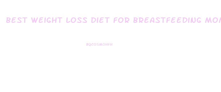 Best Weight Loss Diet For Breastfeeding Moms