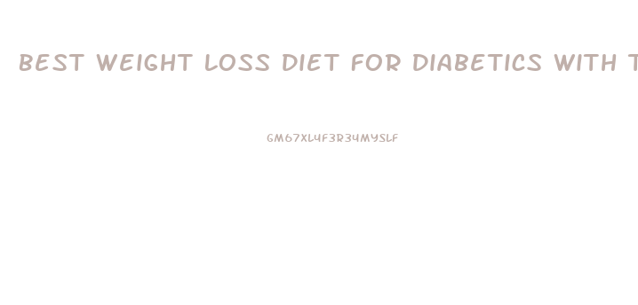 Best Weight Loss Diet For Diabetics With Type Two