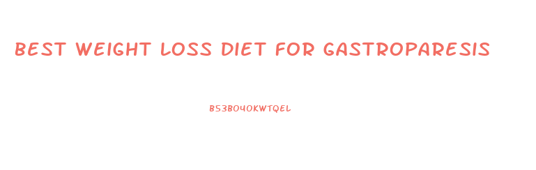 Best Weight Loss Diet For Gastroparesis