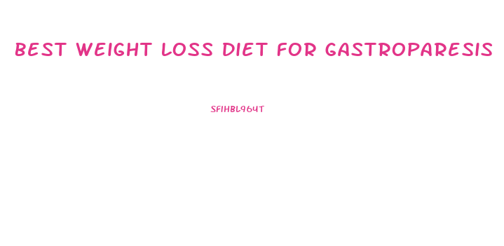 Best Weight Loss Diet For Gastroparesis