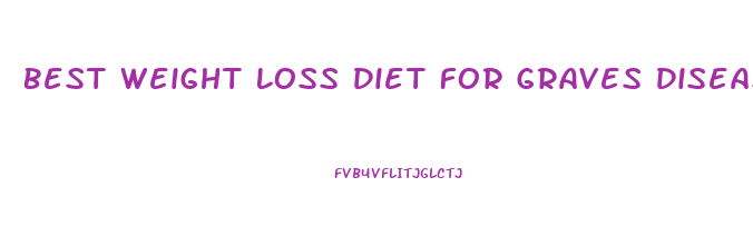 Best Weight Loss Diet For Graves Disease