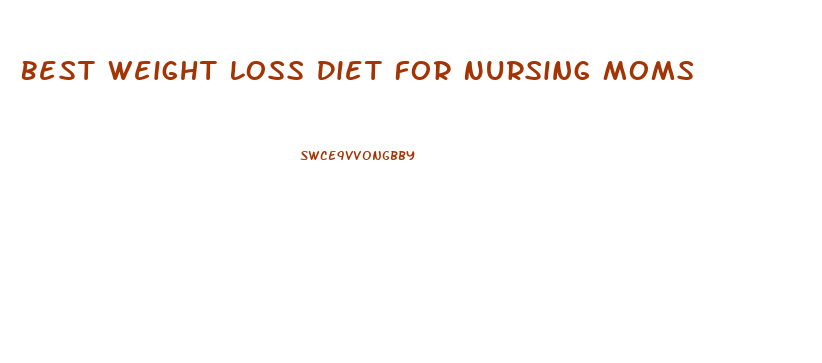 Best Weight Loss Diet For Nursing Moms