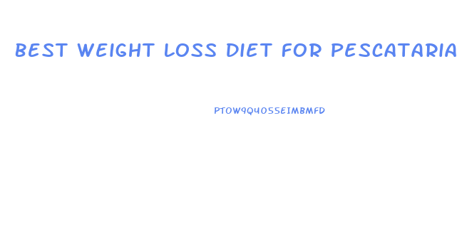 Best Weight Loss Diet For Pescatarians