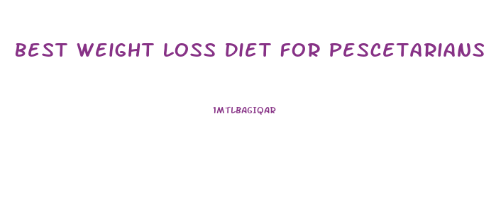 Best Weight Loss Diet For Pescetarians