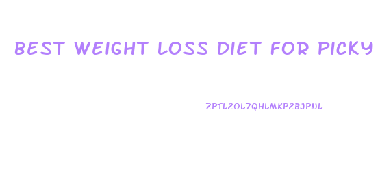 Best Weight Loss Diet For Picky Eaters
