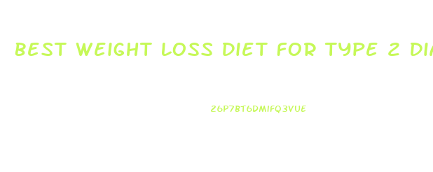 Best Weight Loss Diet For Type 2 Diabetics