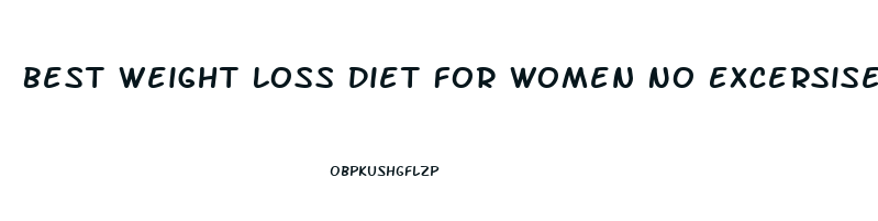 Best Weight Loss Diet For Women No Excersise