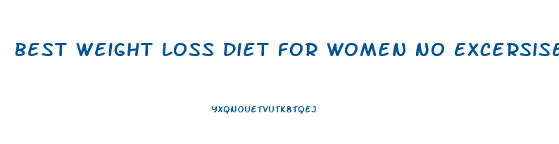 Best Weight Loss Diet For Women No Excersise