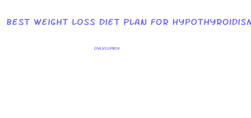 Best Weight Loss Diet Plan For Hypothyroidism