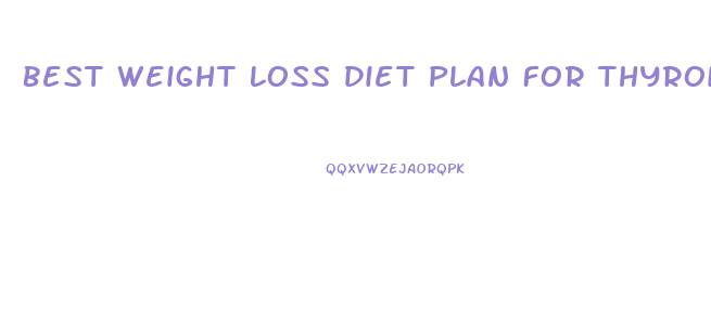 Best Weight Loss Diet Plan For Thyroid Problems