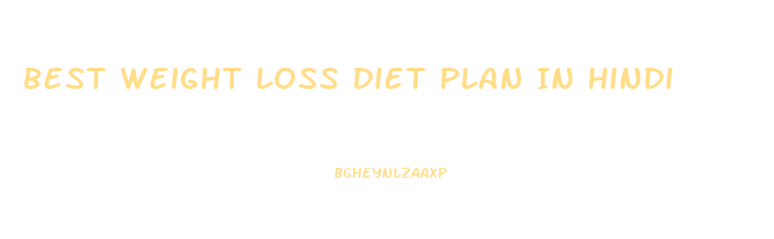 Best Weight Loss Diet Plan In Hindi