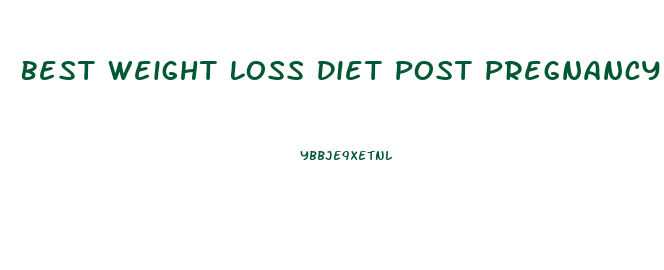 Best Weight Loss Diet Post Pregnancy