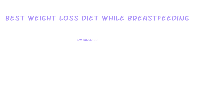 Best Weight Loss Diet While Breastfeeding