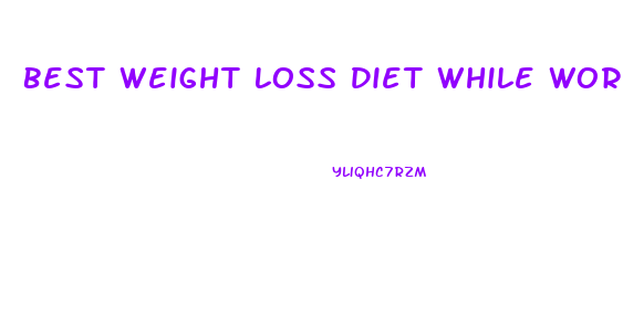 Best Weight Loss Diet While Working Out