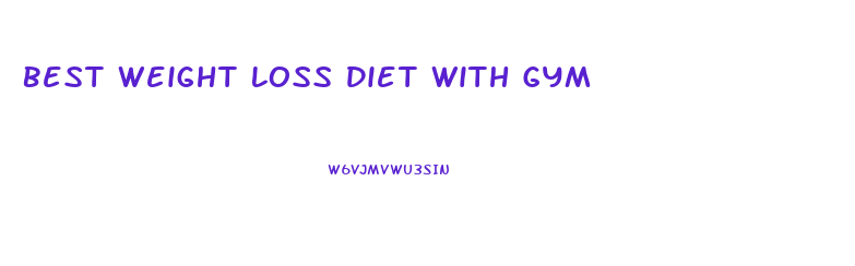 Best Weight Loss Diet With Gym