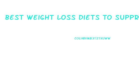 Best Weight Loss Diets To Suppress Appetite