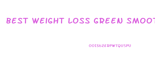 Best Weight Loss Green Smoothie Diet