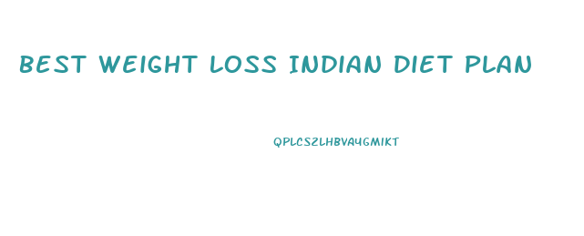Best Weight Loss Indian Diet Plan