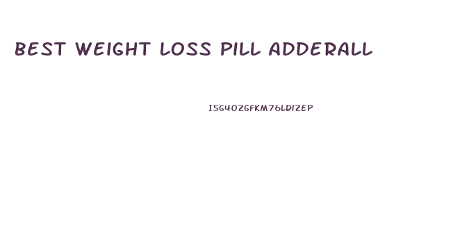 Best Weight Loss Pill Adderall