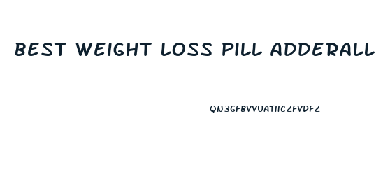 Best Weight Loss Pill Adderall