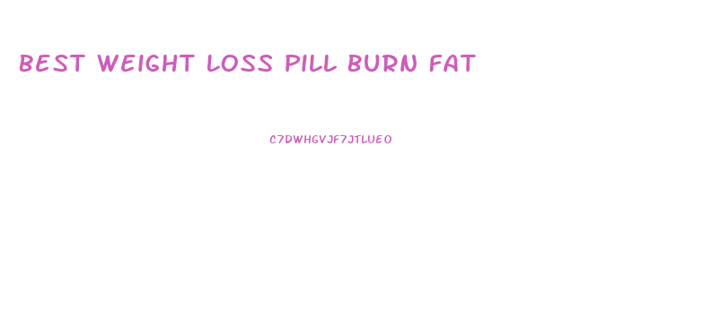 Best Weight Loss Pill Burn Fat