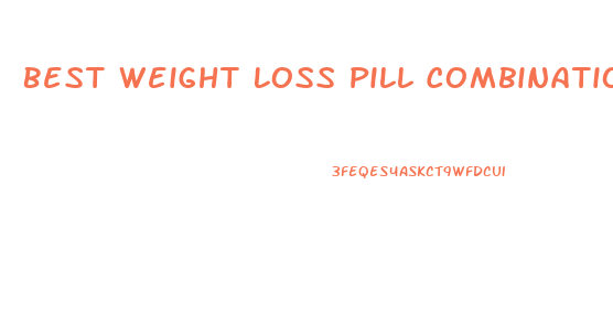 Best Weight Loss Pill Combination