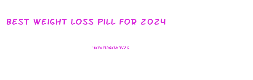 Best Weight Loss Pill For 2024