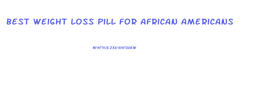 Best Weight Loss Pill For African Americans
