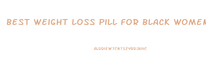 Best Weight Loss Pill For Black Women