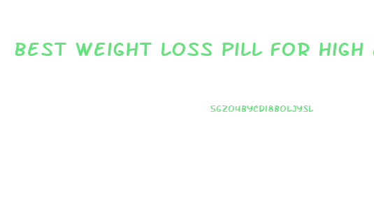 Best Weight Loss Pill For High Blood Pressure