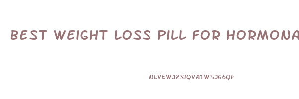 Best Weight Loss Pill For Hormonal Weight Gain