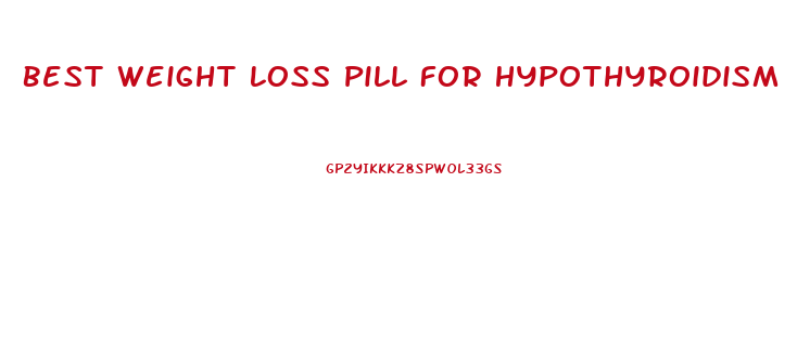 Best Weight Loss Pill For Hypothyroidism
