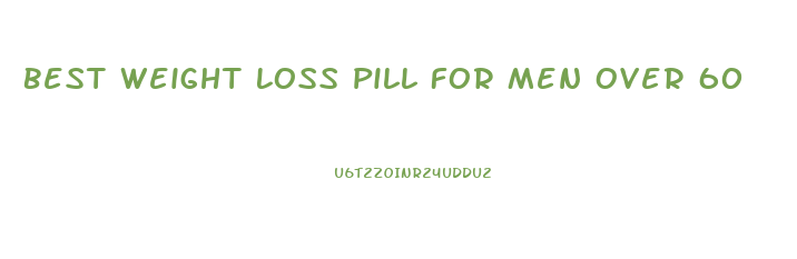 Best Weight Loss Pill For Men Over 60