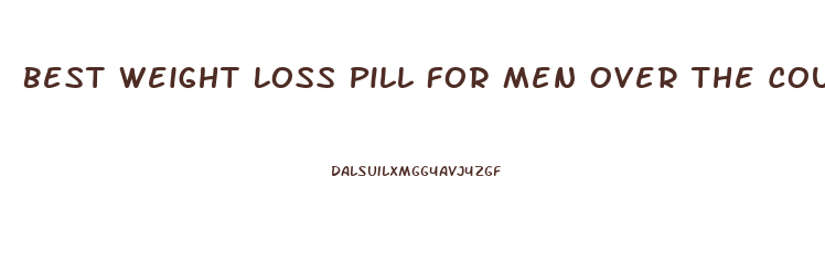 Best Weight Loss Pill For Men Over The Counter