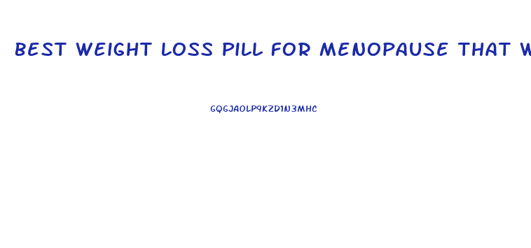 Best Weight Loss Pill For Menopause That Works