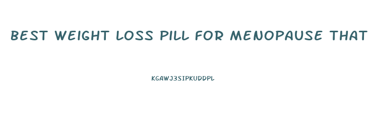 Best Weight Loss Pill For Menopause That Works