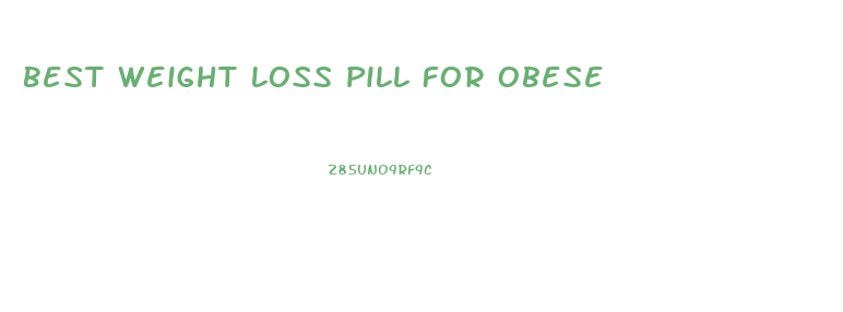 Best Weight Loss Pill For Obese