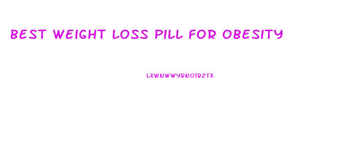 Best Weight Loss Pill For Obesity