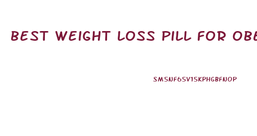 Best Weight Loss Pill For Obesity