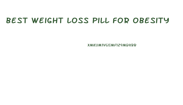 Best Weight Loss Pill For Obesity