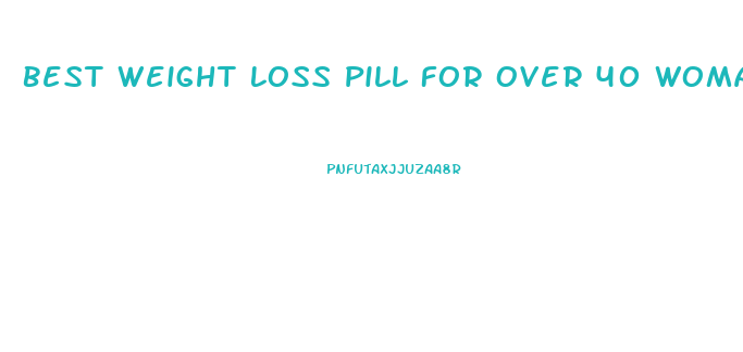 Best Weight Loss Pill For Over 40 Woman