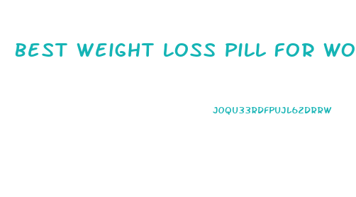 Best Weight Loss Pill For Woman