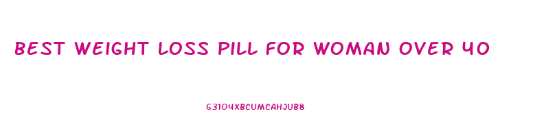 Best Weight Loss Pill For Woman Over 40