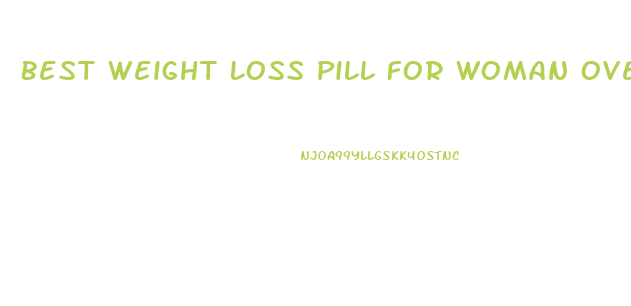 Best Weight Loss Pill For Woman Over 40